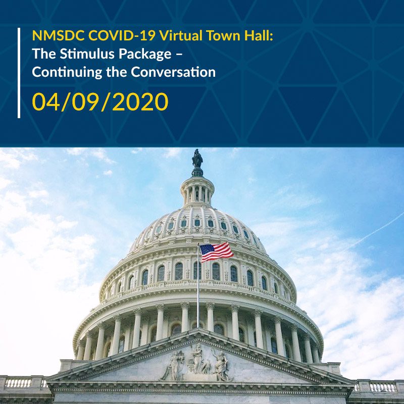 April 9, 2020
NMSDC invites you to continue the conversation about the CARES Act and what this federal stimulus package can do for your business. A special guest from The White House will provide specific details of the package and answer your questions about what it is designed to achieve. Additionally, our panel will share valuable resources about how to access programs to help your business stay afloat during this crisis.