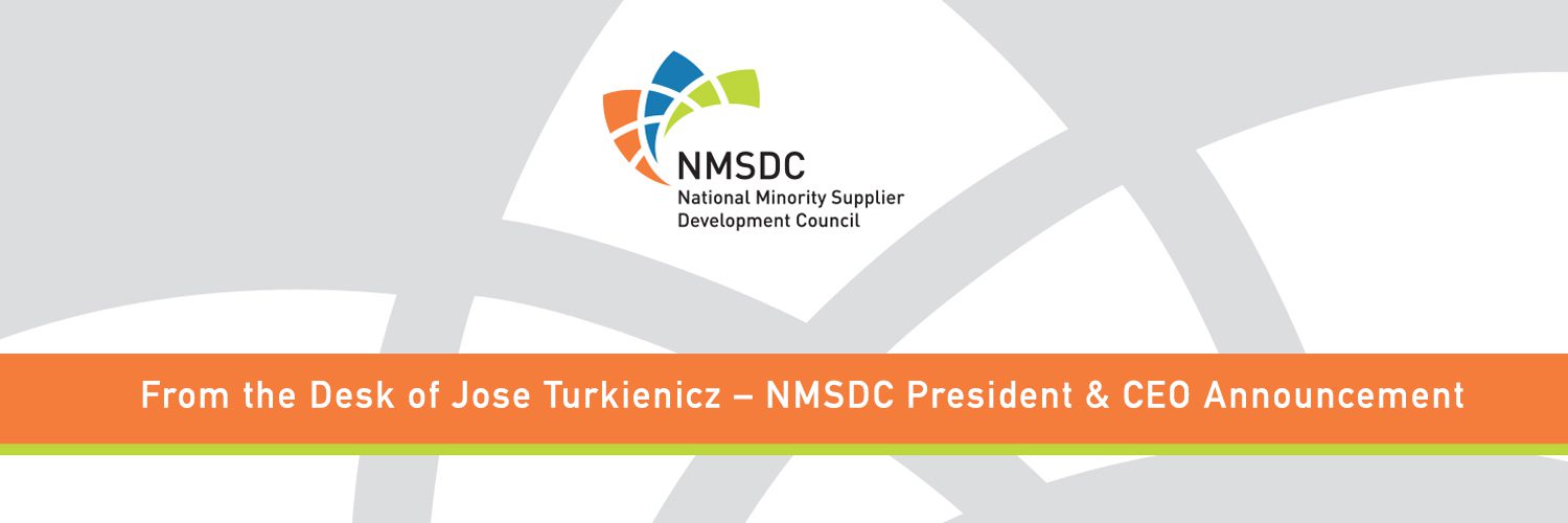 From the Desk of Jose Turkienicz – NMSDC President & CEO Announcement